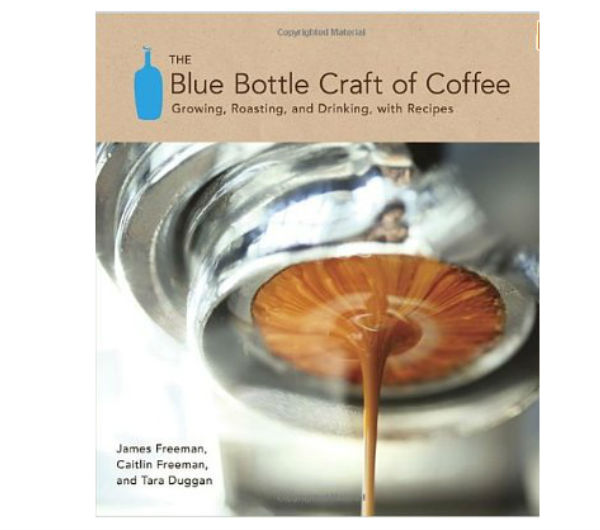 "The Blue Bottle Craft of Coffee" by James Freeman & others